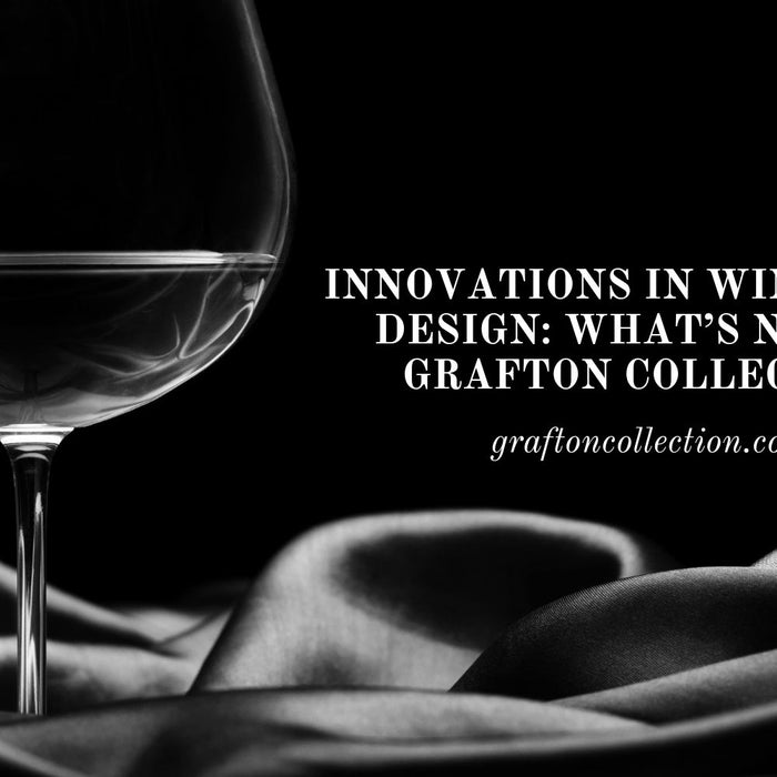 Innovations in Wine Glass Design: What’s New at Grafton Collection