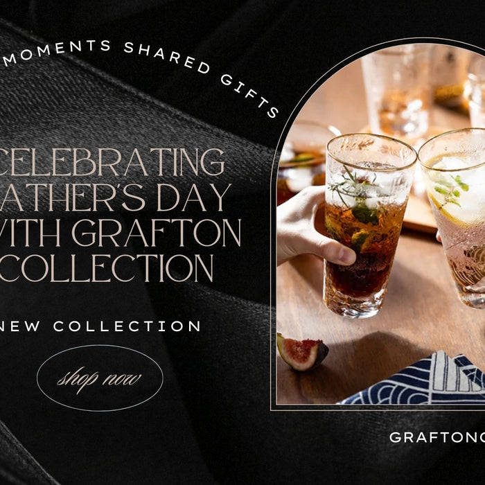 Shared Moments Shared Gifts: Celebrating Father's Day with Grafton Collection