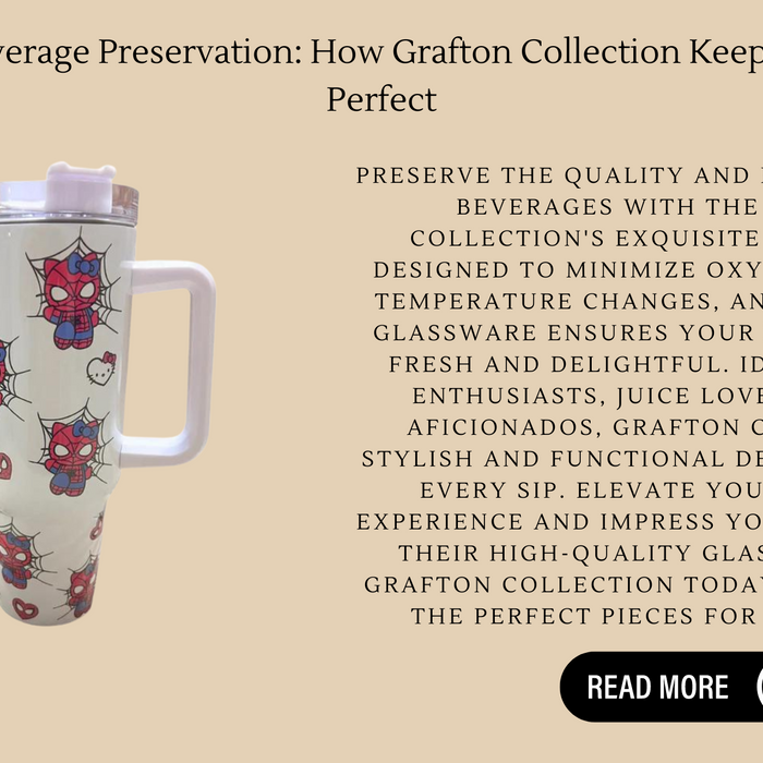 The Art of Beverage Preservation: How Grafton Collection Keeps Your Drinks Perfect