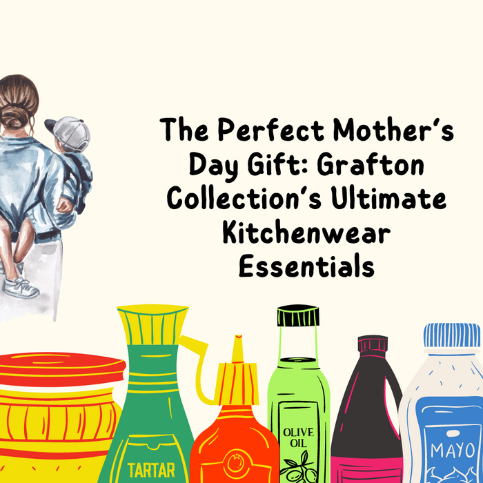 The Perfect Mother’s Day Gift: Grafton Collection’s Ultimate Kitchenwear Essentials