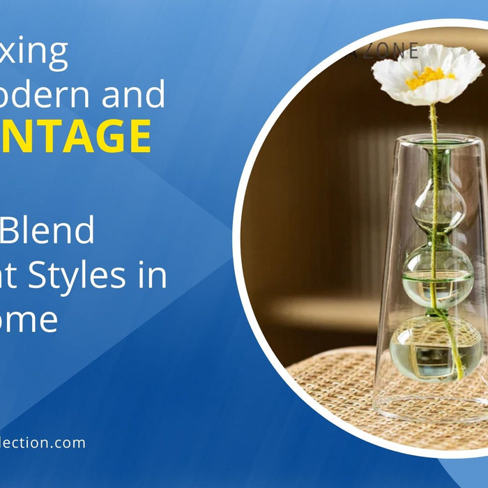 Mixing Modern and Vintage: How to Blend Different Styles in Your Home