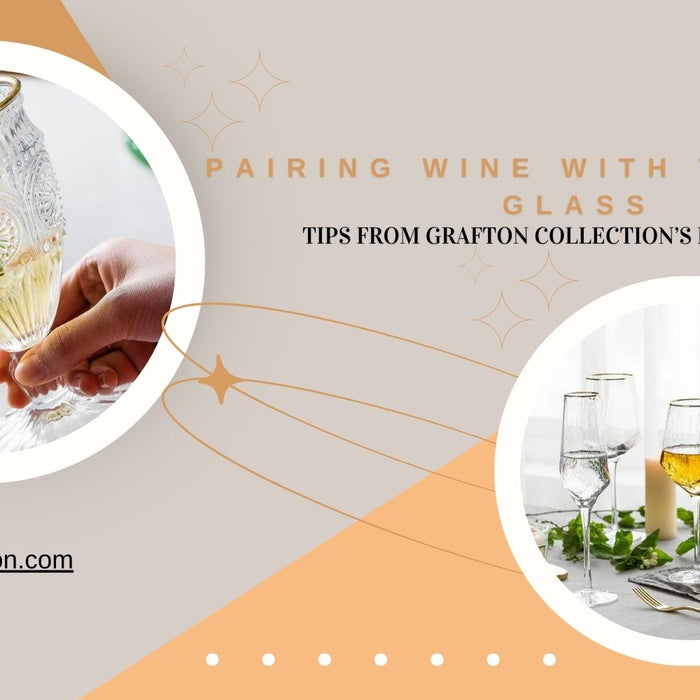 Pairing Wine with the Right Glass: Tips from Grafton Collection’s Experts